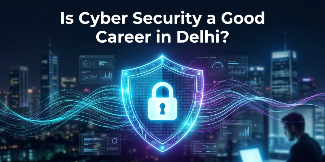 Is Cyber Security a Good Career in Delhi?